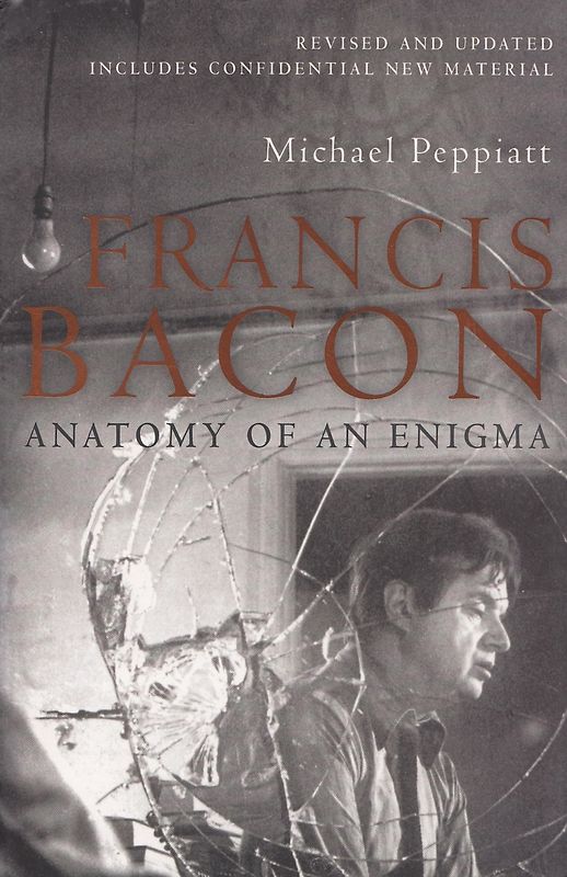Francis Bacon - Anatomy of an Enigma - Michael Peppiatt [Paperback]