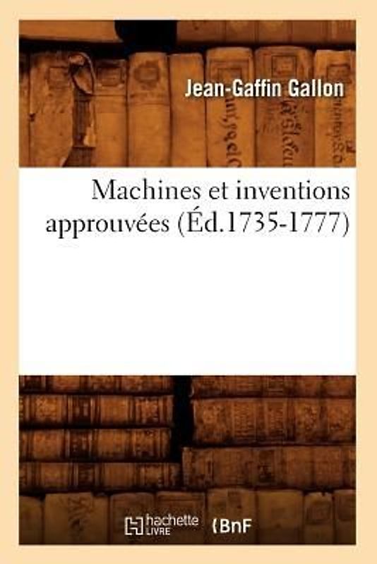 Machines Et Inventions Approuvées (Éd.1735-1777)