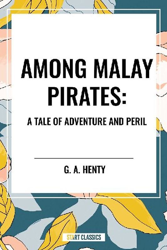 Among Malay Pirates: A Tale of Adventure and Peril