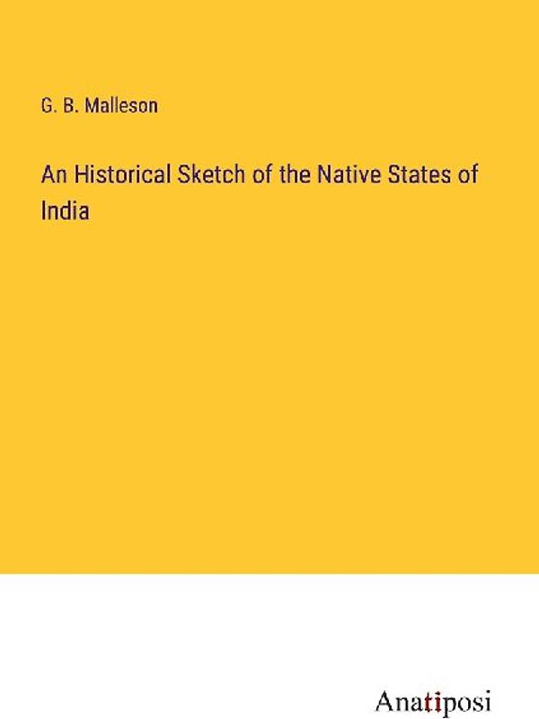 An Historical Sketch of the Native States of India