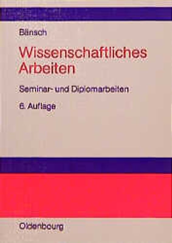 Wissenschaftliches Arbeiten. Seminar- und Diplomarbeiten