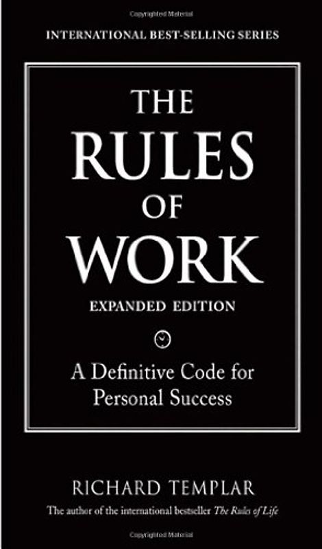 The Rules of Work: A Definitive Code for Personal Success (Richard Templar's Rules) - Richard Templar