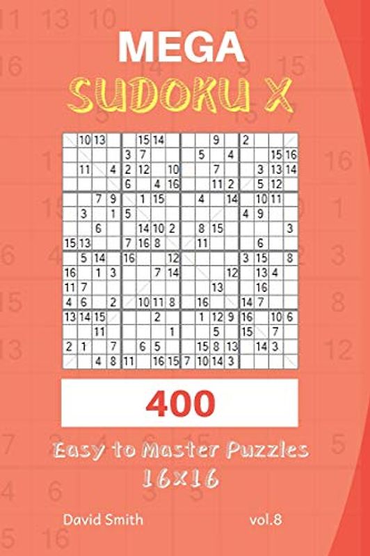 Mega Sudoku X - 400 Easy to Master Puzzles 16x16 vol.8