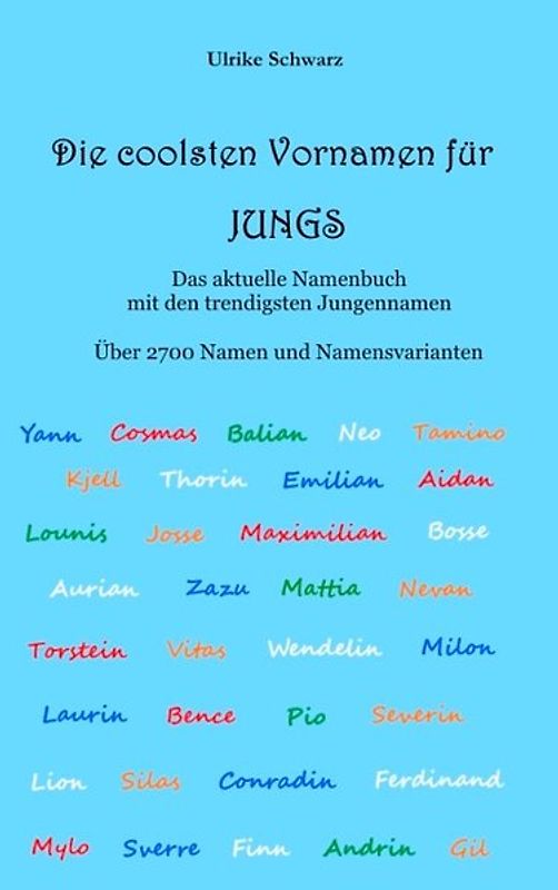 Die coolsten Vornamen für Jungs - Das aktuelle Namenbuch mit den trendigsten Jungennamen