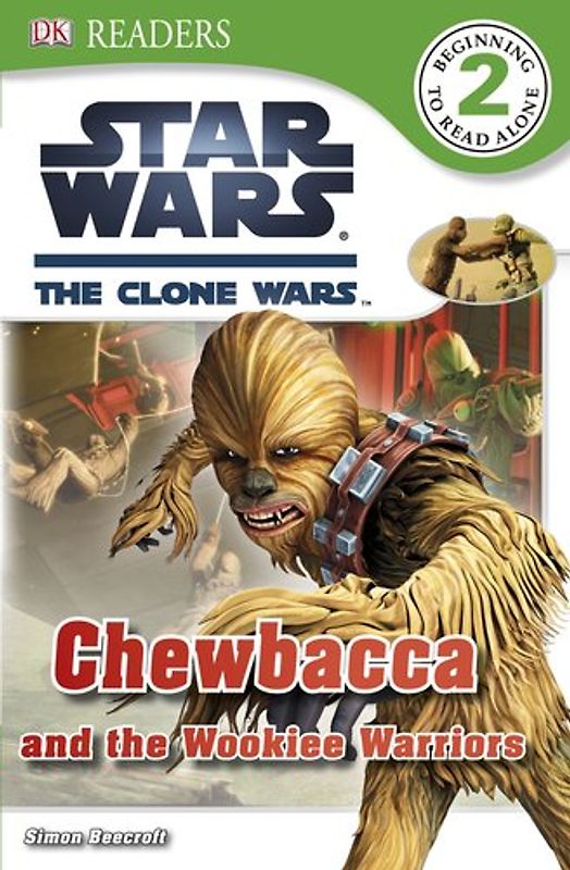 Star Wars: The Clone Wars: Chewbacca and the Wookiee Warriors (DK READERS) - Simon Beecroft