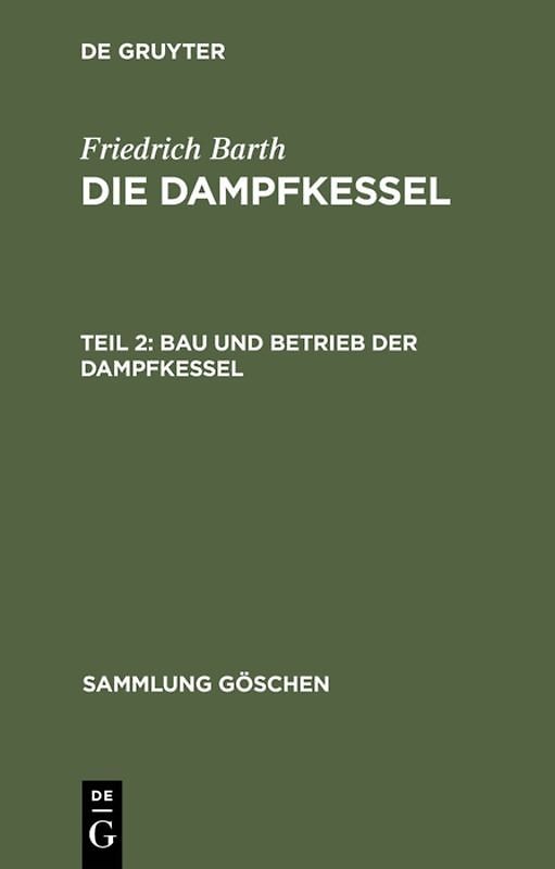 Friedrich Barth: Die Dampfkessel / Bau und Betrieb der Dampfkessel