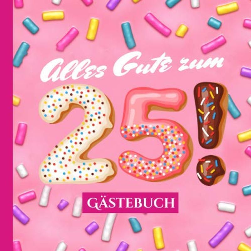 Alles Gute zum 25 - Gästebuch: Rosa Deko zum 25.Geburtstag für Frauen - 25 Jahre Geschenk & Pinke Geburtstagsdeko im lustigen Donut Look - Buch für Glückwünsche und Fotos der Gäste