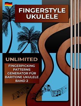 Fingerstyle Ukulele. Unlimited Fingerpicking Patterns Generator für Baritone Ukulele. Band 2.: Der schnellste Weg, um in nur wenigen Sekunden ... Muster. Tabs und Noten. Deutsche Edition.