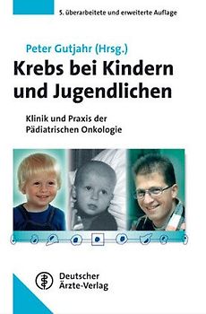 Krebs bei Kindern und Jugendlichen. Klinik und Praxis der pädiatrischen Onkologie