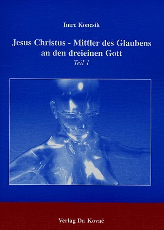 Jesus Christus - Mittler des Glaubens an den dreieinen Gott