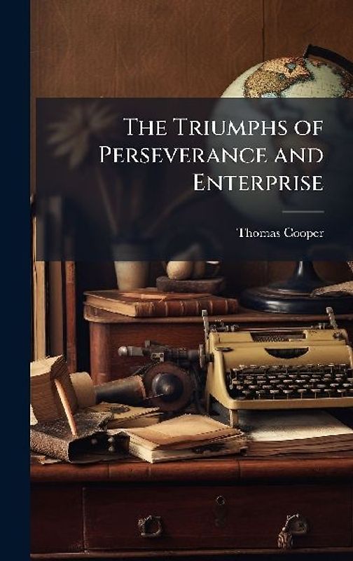 The Triumphs of Perseverance and Enterprise