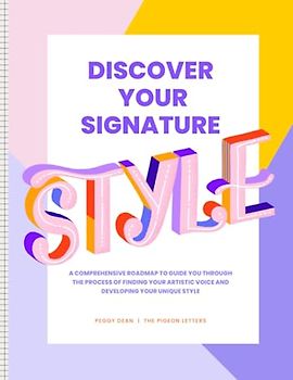 Discover Your Signature Style Workbook: A comprehensive roadmap to guide artists through the process of finding their artistic voice and developing a unique style