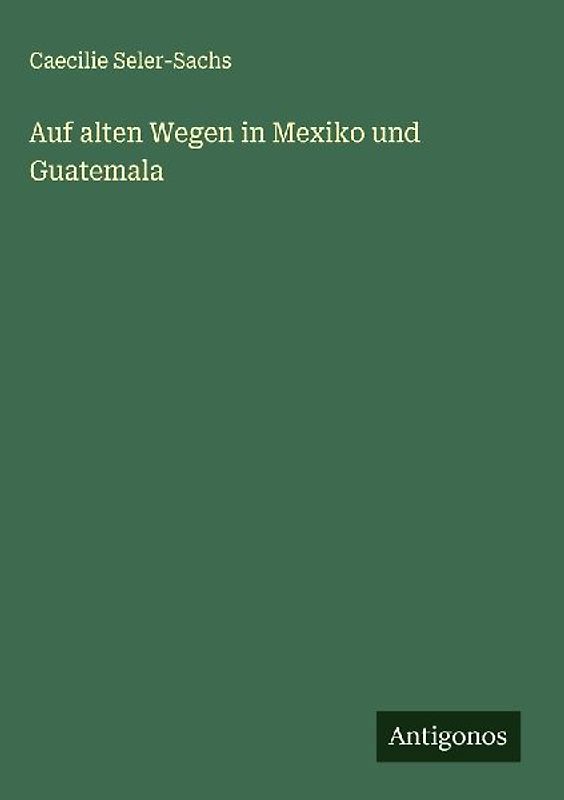Auf alten Wegen in Mexiko und Guatemala