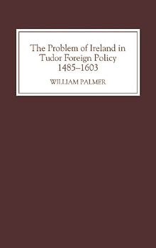 The Problem of Ireland in Tudor Foreign Policy