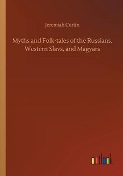 Myths and Folk-tales of the Russians, Western Slavs, and Magyars