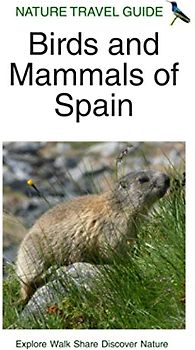 Nature Travel Guide: Birds and Mammals of Spain (Nature Travel Guide Series)
