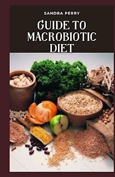 Guide to Macrobiotic Diet: The macrobiotic diet is a plant-based diet rooted in yin-yang theory that stems from Asia.