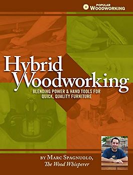 Hybrid Woodworking: Blending Power & Hand Tools for Quick, Quality Furniture (Popular Woodworking)