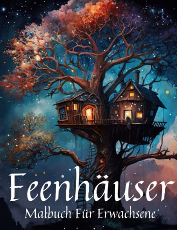 Feenhäuser Malbuch Für Erwachsene,: Malbuch für Erwachsene, Jugendliche und Kinder, entspannend und stressabbauend, Feenhäuser