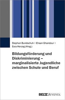 Bildungsförderung und Diskriminierung – marginalisierte Jugendliche zwischen Schule und Beruf