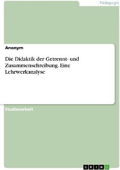 Die Didaktik der Getrennt- und Zusammenschreibung. Eine Lehrwerkanalyse