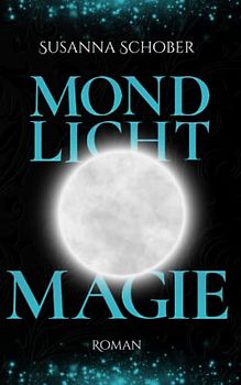 Mondlicht Magie: Young Adult Fantasy Romance (Mondlicht Saga 3) (Die Mondlicht - Saga, Band 3)