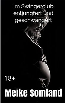 Im Swingerclub entjungfert und geschwängert: 18+