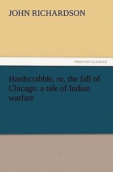 Hardscrabble, or, the fall of Chicago. a tale of Indian warfare