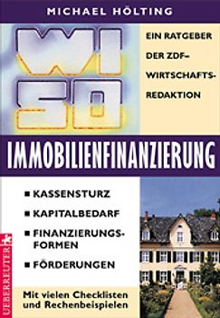 WISO Immobilienfinanzierung. Ein Ratgeber der ZDF-Wirtschaftsredaktion. Kassensturz - Kapitalbedarf - Finanzierungsformen - Förderungen. Mit vielen Checklisten und Rechenbeispielen