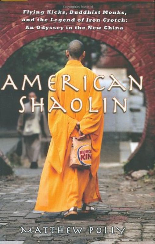 American Shaolin: Flying Kicks, Buddhist Monks, and the Legend of Iron Crotch: An Odyssey in the New China - Matthew Polly