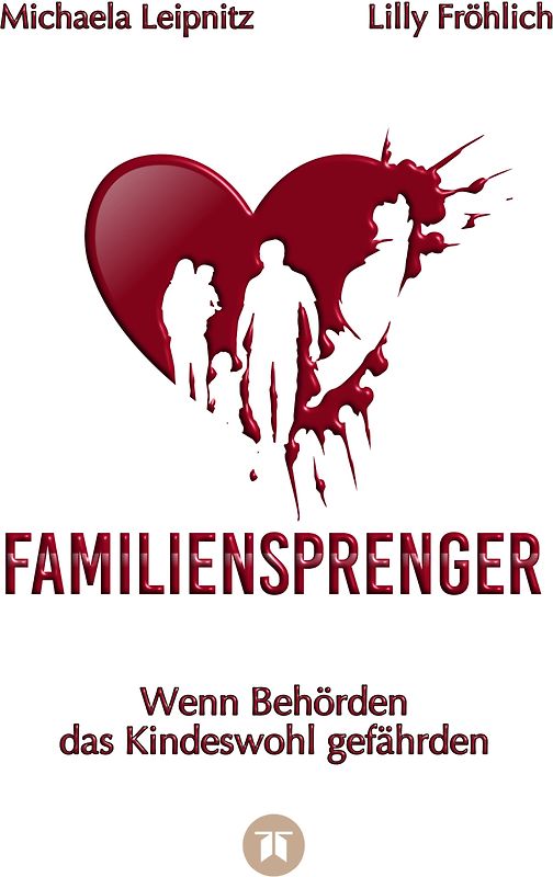 Familiensprenger - Der juristische Ratgeber über Inobhutnahme, Sorgerechtskonflikte, Behördenversagen und staatliche Eingriffe in Familien