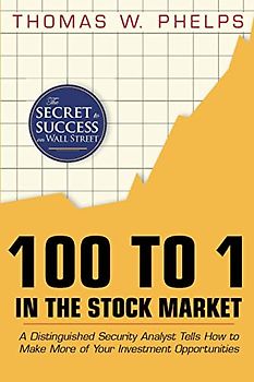 100 to 1 in the Stock Market: A Distinguished Security Analyst Tells How to Make More of Your Investment Opportunities