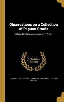 Observations on a Collection of Papuan Crania; Volume Fieldiana, Anthropology, v. 2, no.1