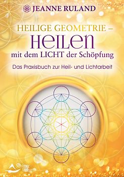 Heilige Geometrie - Heilen mit dem Licht der Schöpfung
