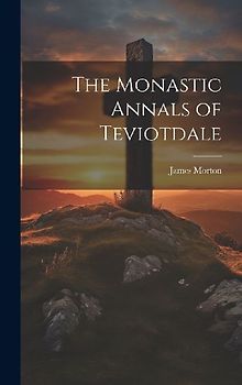 The Monastic Annals of Teviotdale