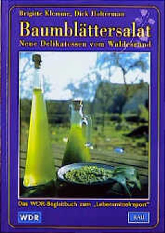 Baumblättersalat - Neue Delikatessen vom Waldesrand. Das WDR-Begleitbuch zu "Lebensmittelreport"