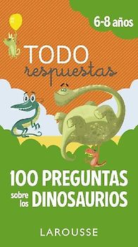 Todo respuestas : 100 preguntas sobre los dinosaurios