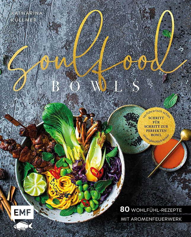 Soulfood Bowls – 80 Wohlfühl-Rezepte mit Aromenfeuerwerk