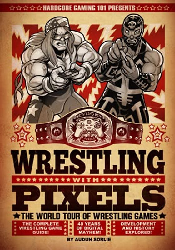 Hardcore Gaming 101 Presents: Wrestling With Pixels (Color Edition)