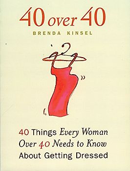 40 Over 40: 40 Things Every Woman Over 40 Needs to Know about Getting Dressed - Brenda Kinsel [Paperback]