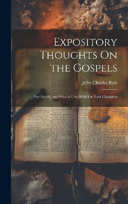 Expository Thoughts On the Gospels: For Family and Private Use; With the Text Complete