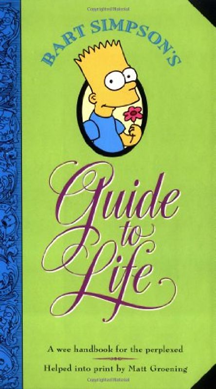 Bart Simpson's Guide to Life: A Wee Handbook for the Perplexed: From the World's Leading Authority on Practically Everything - Matt Groening