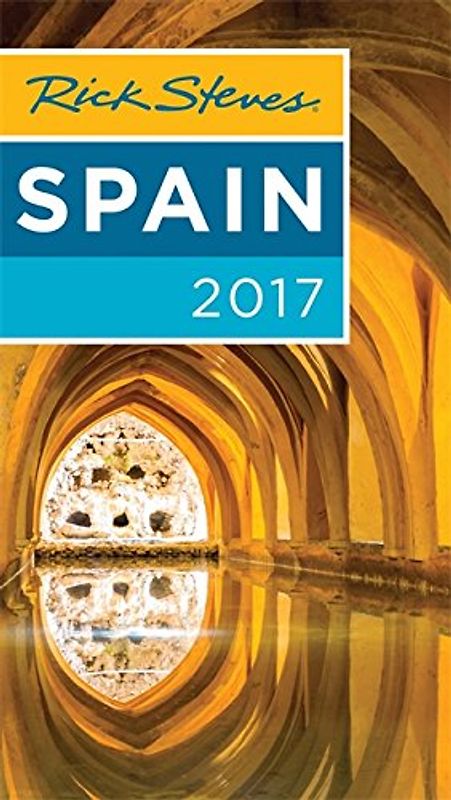 Rick Steves Spain 2017: 2017 Edition