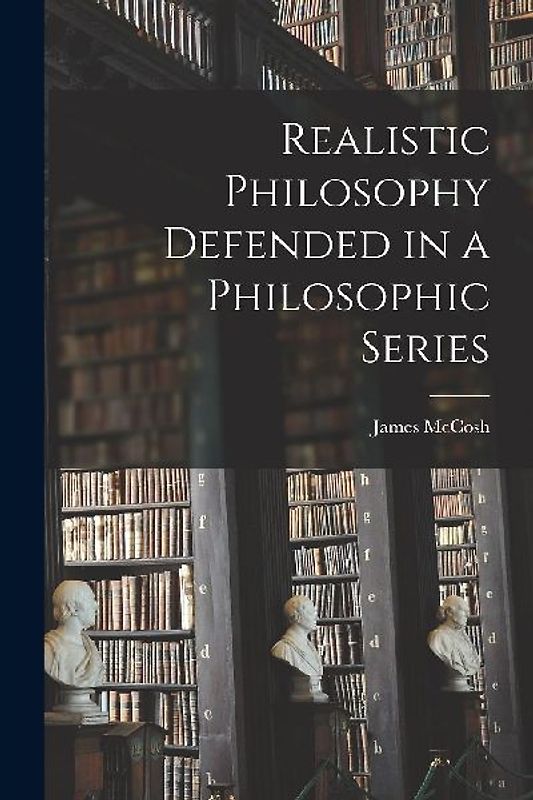 Realistic Philosophy Defended in a Philosophic Series