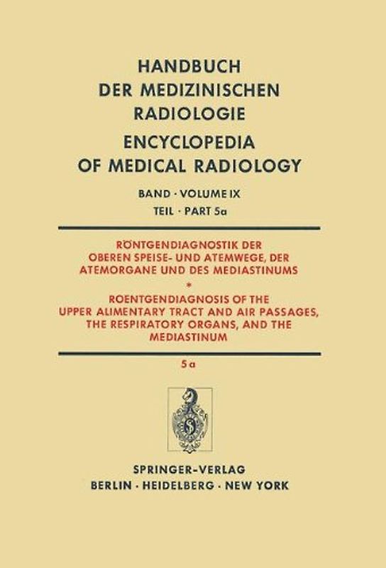 Röntgendiagnostik der Oberen Speise- und Atemwege, der Atemorgane und des Mediastinums Teil 5a / Roentgendiagnosis of the Upper Alimentary Tract and Air Passages, the Respiratory Organs, and the Mediastinum Part 5a
