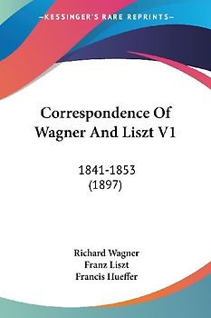 Correspondence Of Wagner And Liszt V1