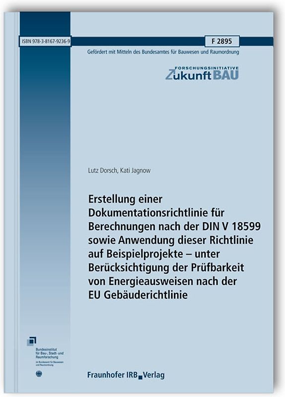 Erstellung einer Dokumentationsrichtlinie für Berechnungen nach der DIN V 18599 sowie Anwendung dieser Richtlinie auf Beispielprojekte - unter Berücksichtigung der Prüfbarkeit von Energieausweisen nach der EU Gebäuderichtlinie. Abschlussbericht