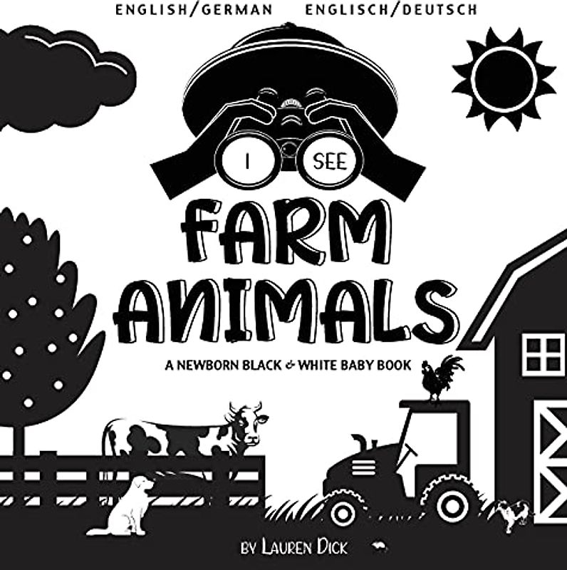 I See Farm Animals: Bilingual (English / German) (Englisch / Deutsch) A Newborn Black & White Baby Book (High-Contrast Design & Patterns) (Cow, Horse, ... Early Readers: Children's Learning Books