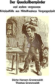 Der Quecksilbermörder und andere vergessene Kriminalfälle aus Mittelfrankens Vergangenheit