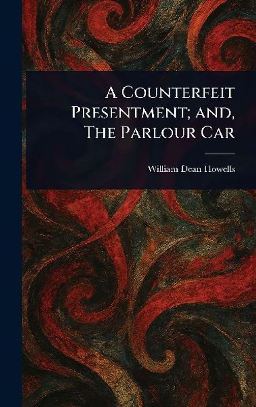 A Counterfeit Presentment; and, The Parlour Car